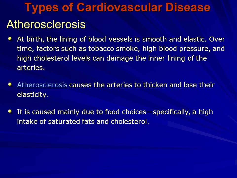Atherosclerosis Types of Cardiovascular Disease At birth, the lining of blood vessels is smooth and elastic.