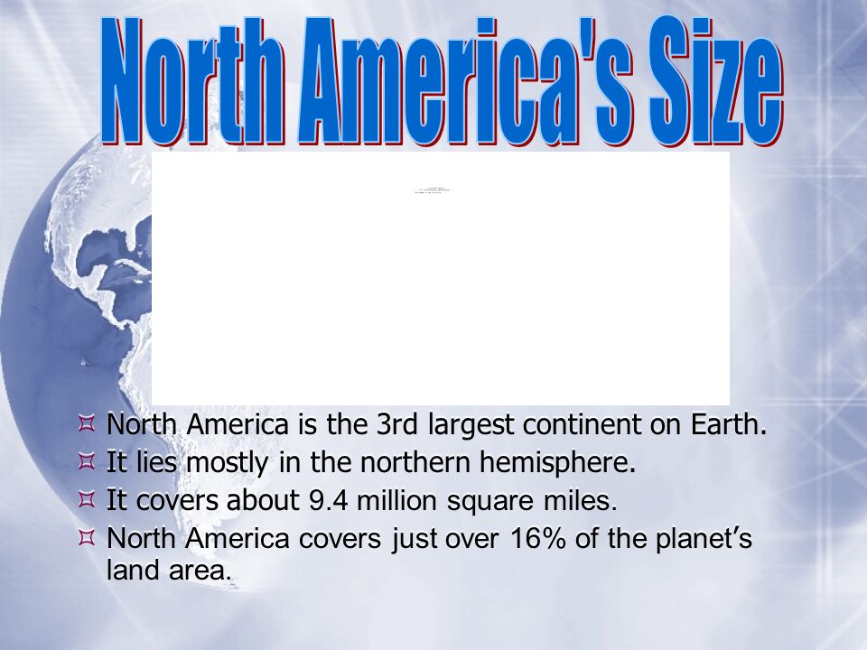  North America is the 3rd largest continent on Earth.