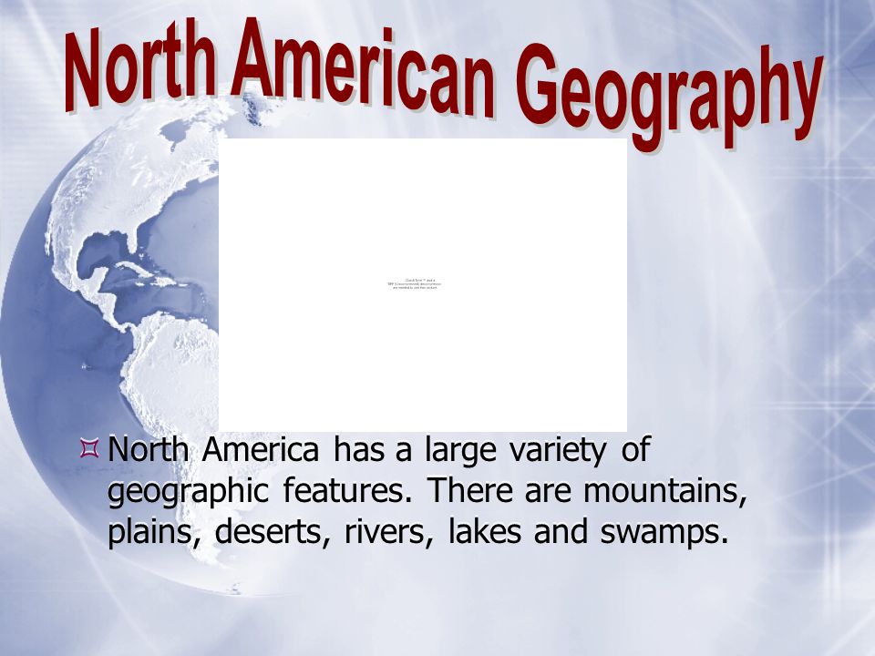  North America has a large variety of geographic features.