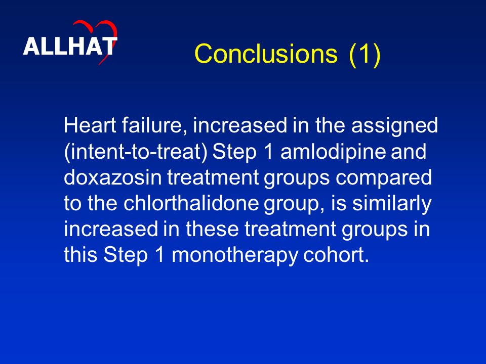 Conclusions (1) Heart failure, increased in the assigned (intent-to-treat) Step 1 amlodipine and doxazosin treatment groups compared to the chlorthalidone group, is similarly increased in these treatment groups in this Step 1 monotherapy cohort.