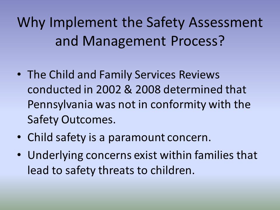 Why Implement the Safety Assessment and Management Process.