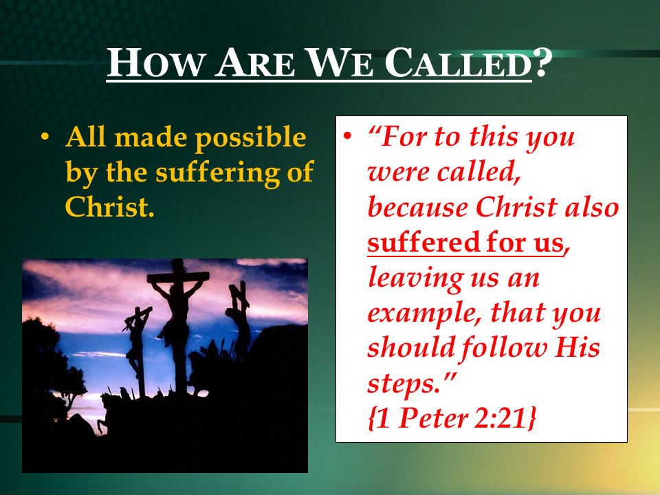 H OW A RE W E C ALLED . All made possible by the suffering of Christ.