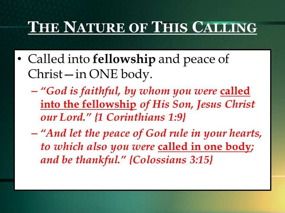 T HE N ATURE OF T HIS C ALLING Called into fellowship and peace of Christ—in ONE body.