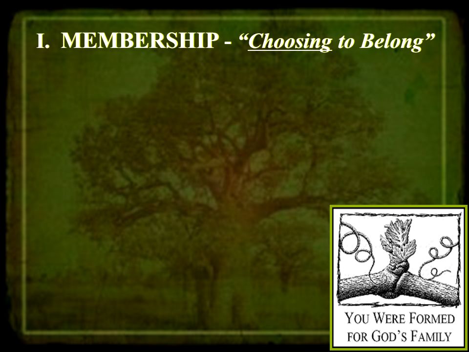 I. MEMBERSHIP - Choosing to Belong