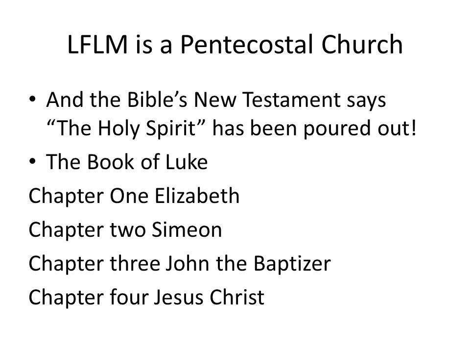 LFLM is a Pentecostal Church And the Bible’s New Testament says The Holy Spirit has been poured out.
