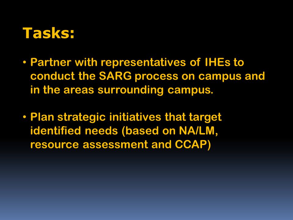 Tasks: Partner with representatives of IHEs to conduct the SARG process on campus and in the areas surrounding campus.