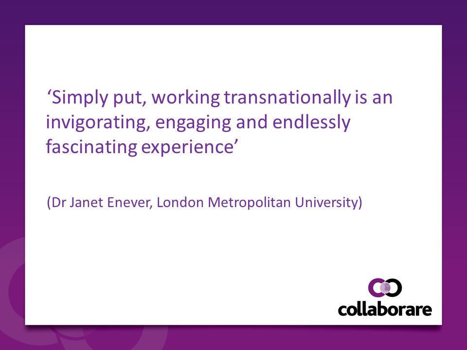 ‘Simply put, working transnationally is an invigorating, engaging and endlessly fascinating experience’ (Dr Janet Enever, London Metropolitan University)