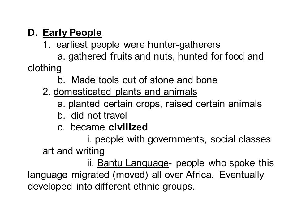 D.Early People 1. earliest people were hunter-gatherers a.