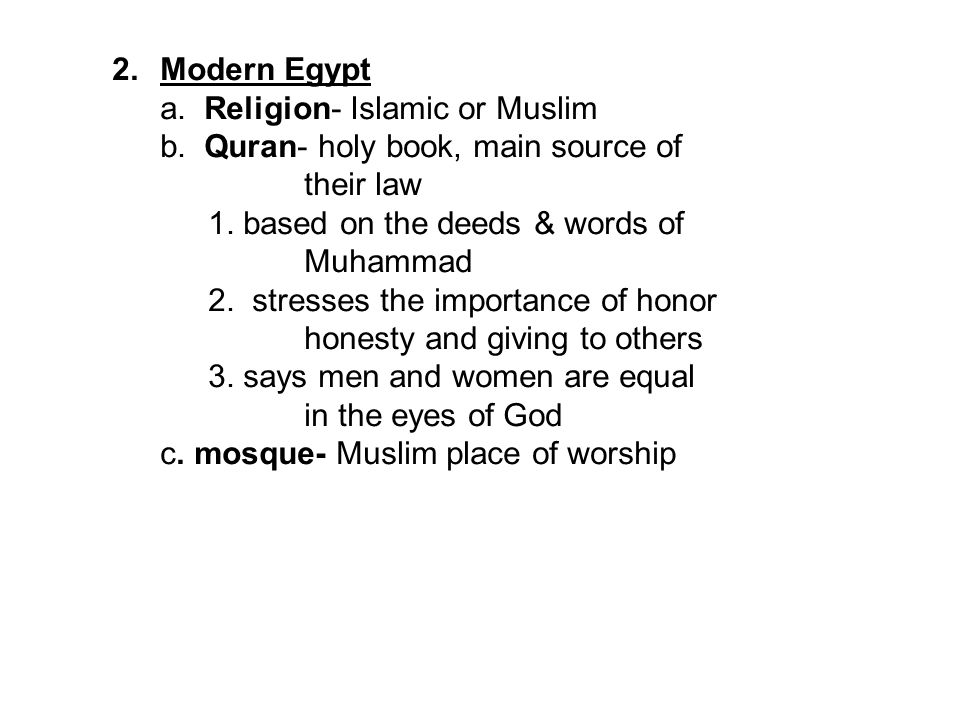 2.Modern Egypt a. Religion- Islamic or Muslim b. Quran- holy book, main source of their law 1.