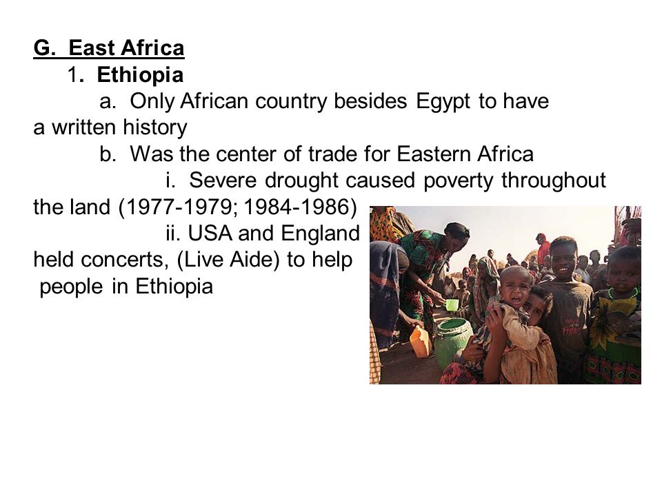 G. East Africa 1. Ethiopia a. Only African country besides Egypt to have a written history b.