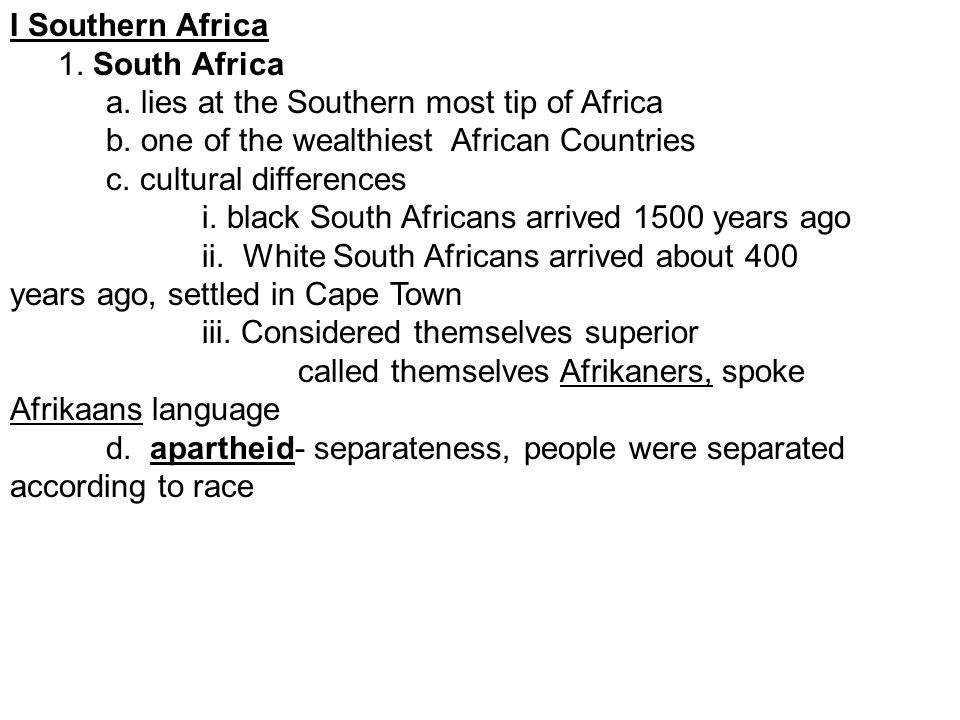 I Southern Africa 1. South Africa a. lies at the Southern most tip of Africa b.