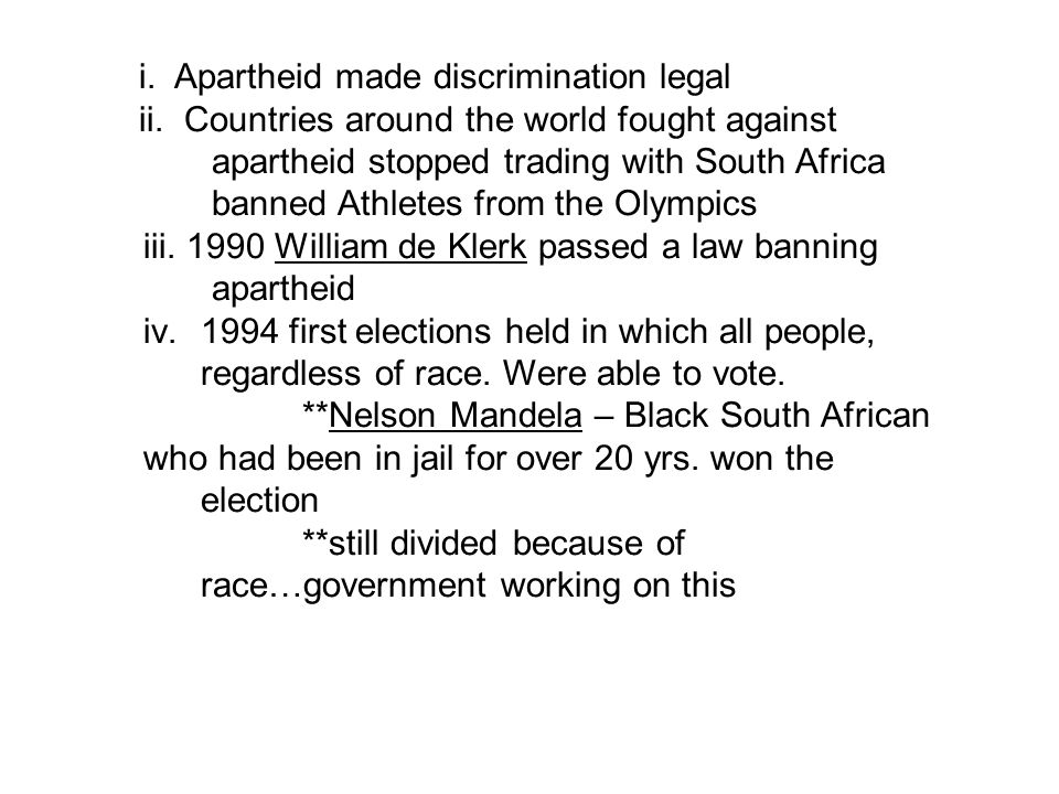 i. Apartheid made discrimination legal ii.