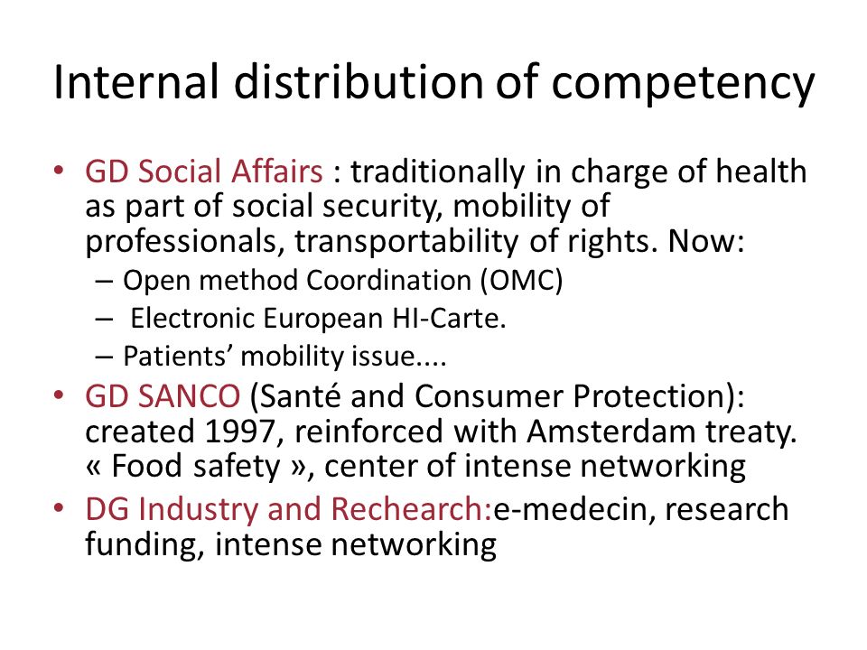 Internal distribution of competency GD Social Affairs : traditionally in charge of health as part of social security, mobility of professionals, transportability of rights.