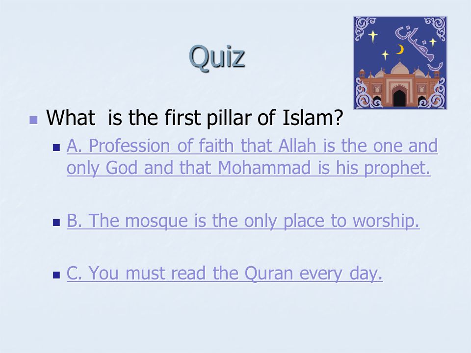 Quiz What is the first pillar of Islam. What is the first pillar of Islam.