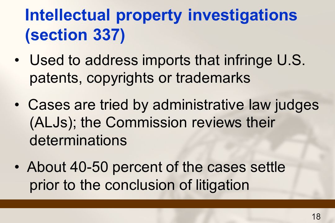 Intellectual property investigations (section 337) Used to address imports that infringe U.S.