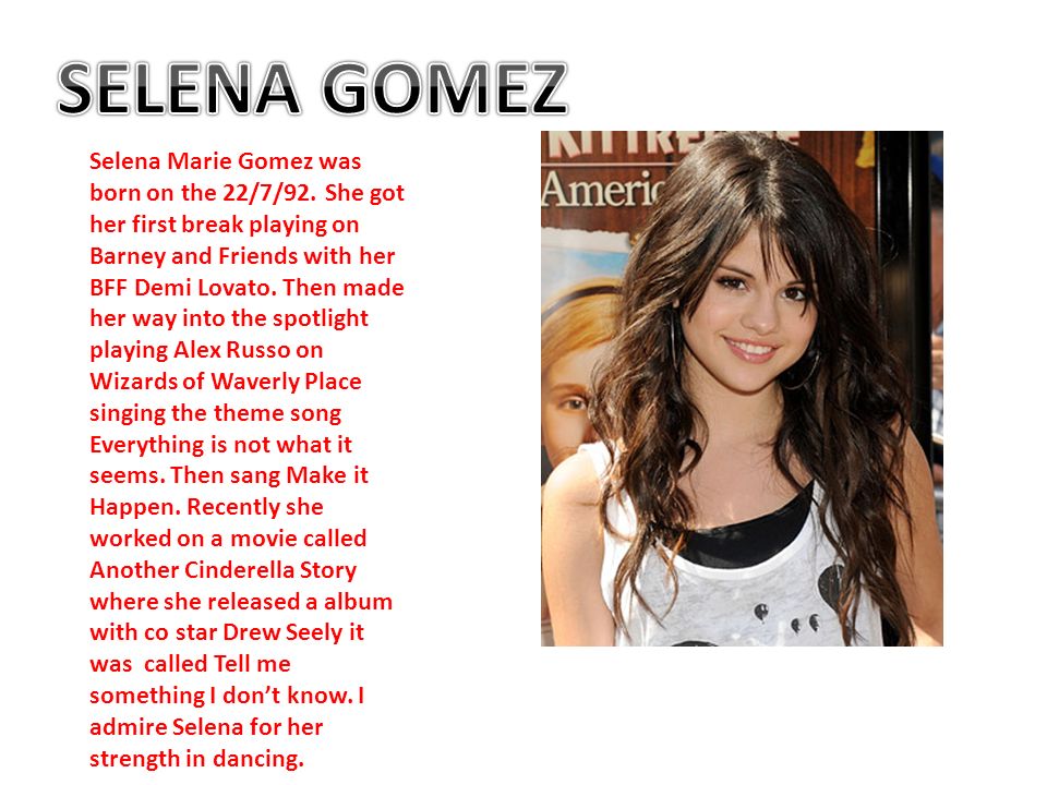 Selena Marie Gomez was born on the 22/7/92.