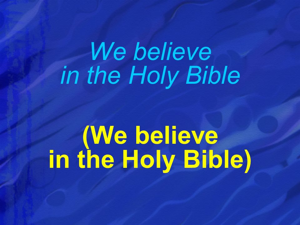We believe in the Holy Bible (We believe in the Holy Bible)