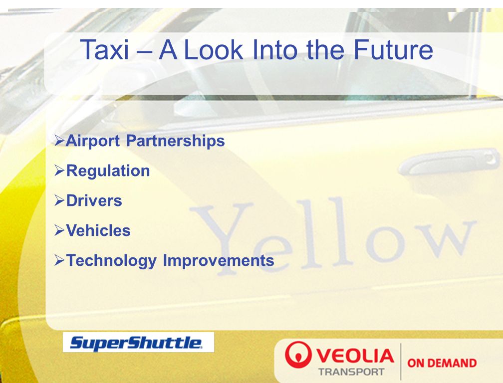 Taxi – A Look Into the Future  Airport Partnerships  Regulation  Drivers  Vehicles  Technology Improvements