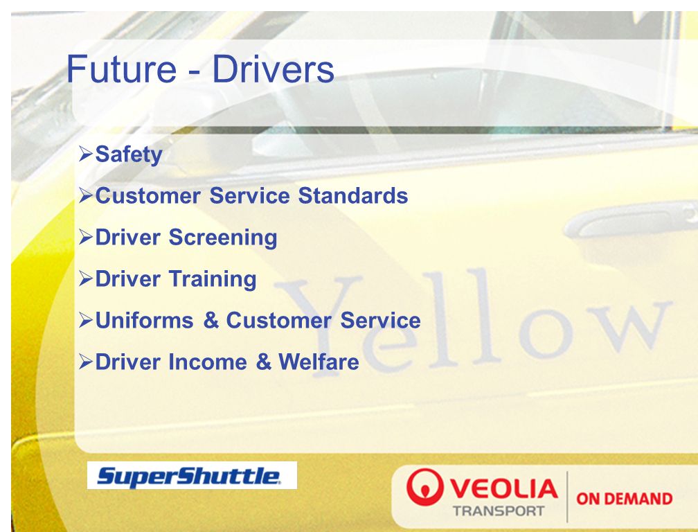 Future - Drivers  Safety  Customer Service Standards  Driver Screening  Driver Training  Uniforms & Customer Service  Driver Income & Welfare