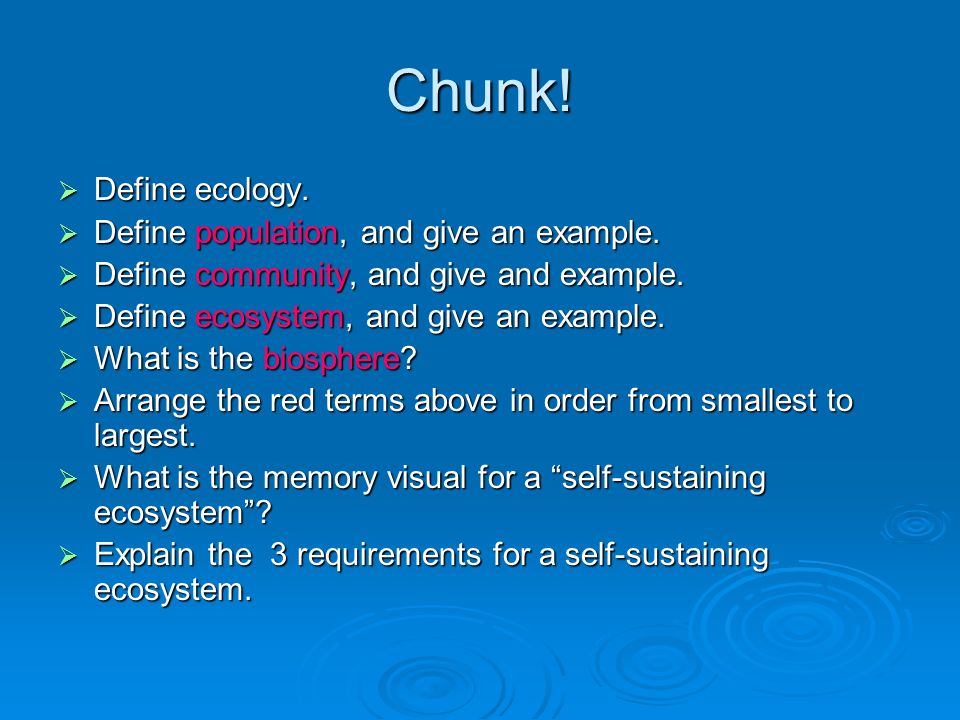 Chunk.  Define ecology.  Define population, and give an example.