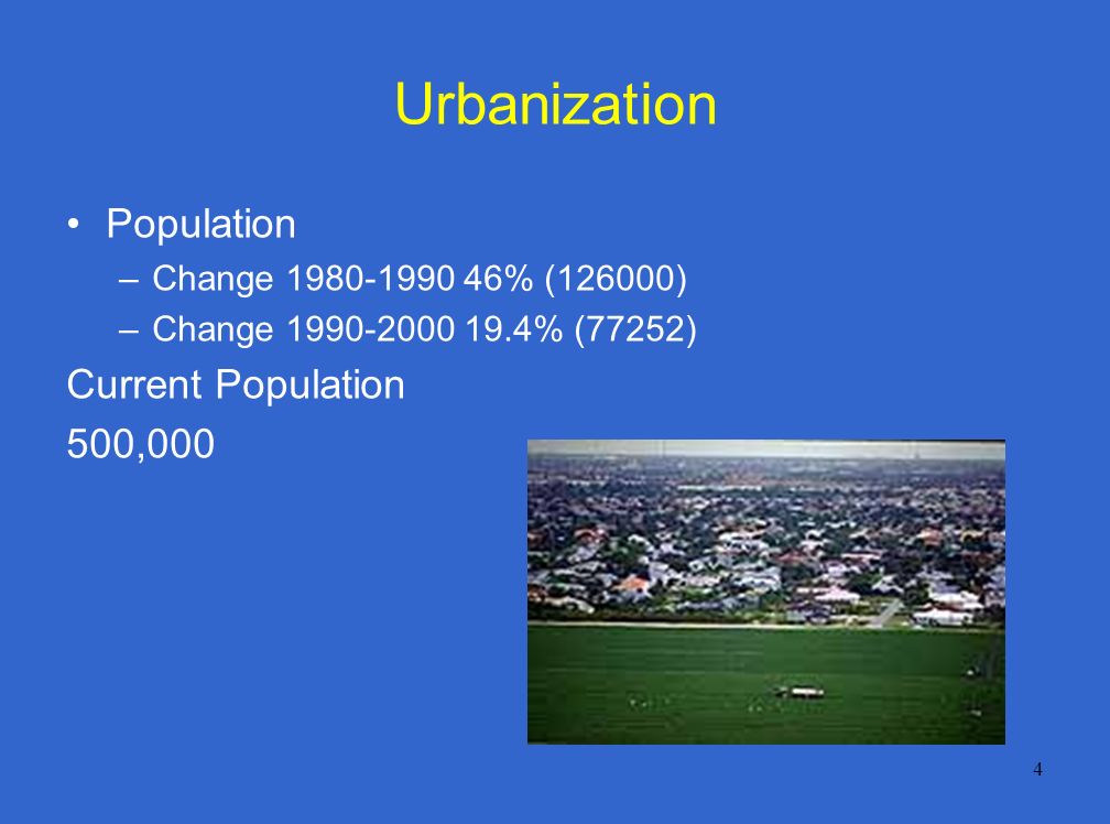 4 Urbanization Population –Change % (126000) –Change % (77252) Current Population 500,000