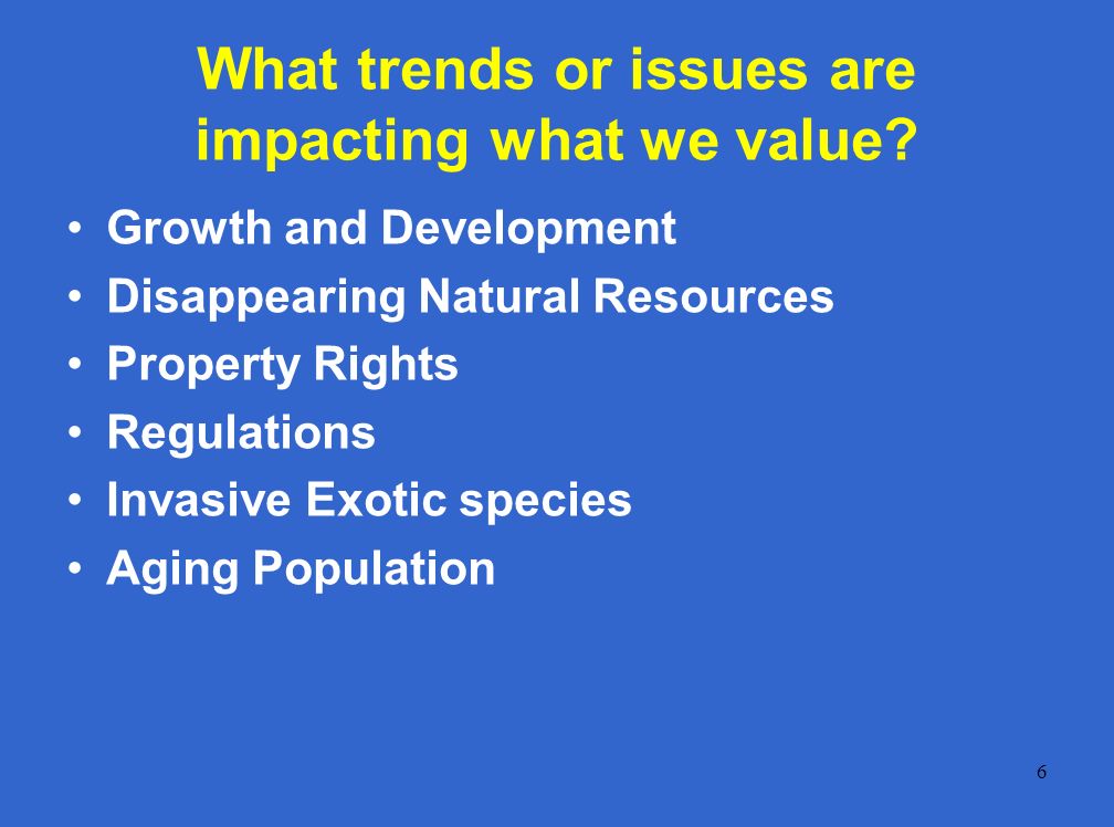 6 What trends or issues are impacting what we value.