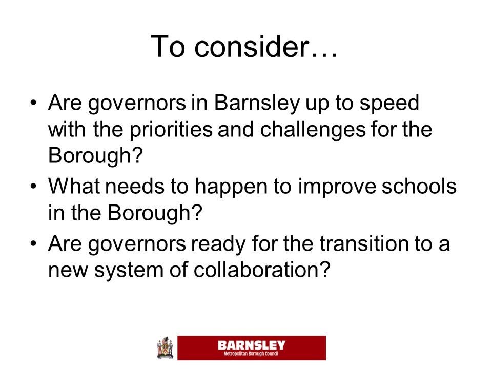 To consider… Are governors in Barnsley up to speed with the priorities and challenges for the Borough.