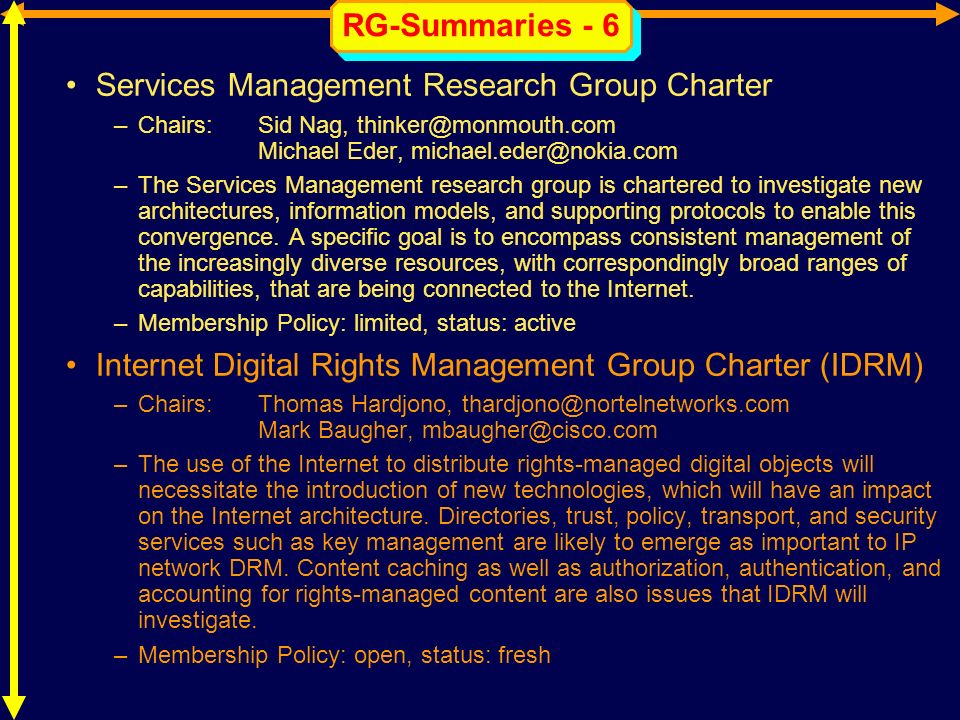 RG-Summaries - 6 Services Management Research Group Charter –Chairs:Sid Nag, Michael Eder, –The Services Management research group is chartered to investigate new architectures, information models, and supporting protocols to enable this convergence.