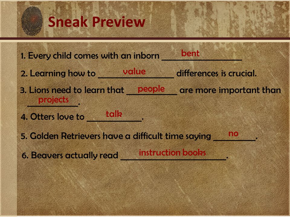 Sneak Preview 1. Every child comes with an inborn ___________________ bent 2.
