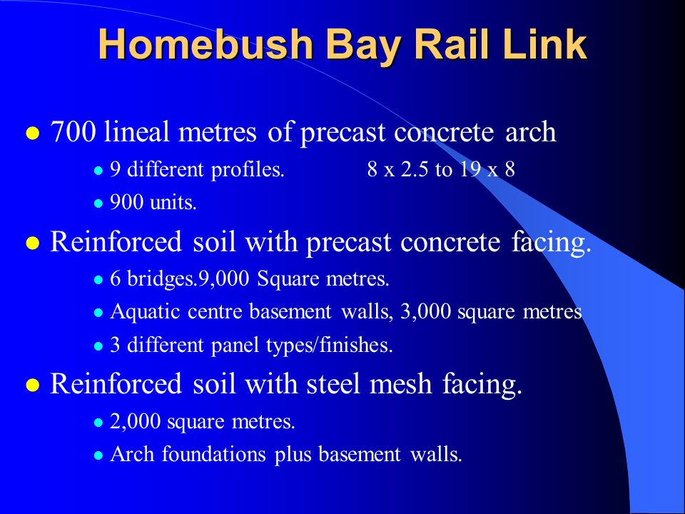 Homebush Bay Rail Link l 700 lineal metres of precast concrete arch l 9 different profiles.8 x 2.5 to 19 x 8 l 900 units.