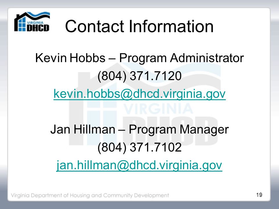 19 Contact Information Kevin Hobbs – Program Administrator (804) Jan Hillman – Program Manager (804)