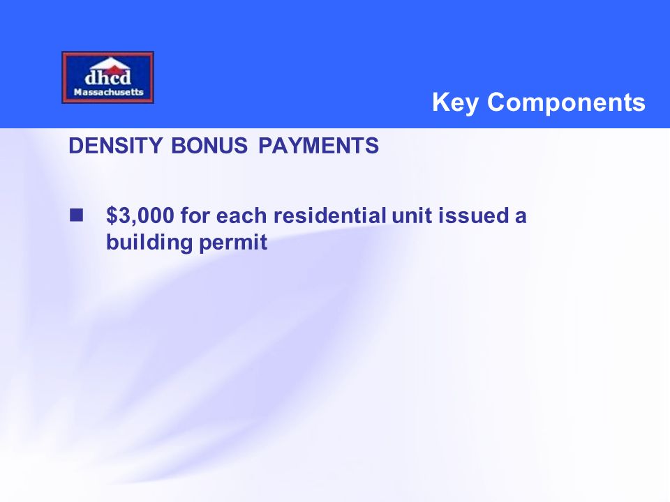 Key Components DENSITY BONUS PAYMENTS $3,000 for each residential unit issued a building permit