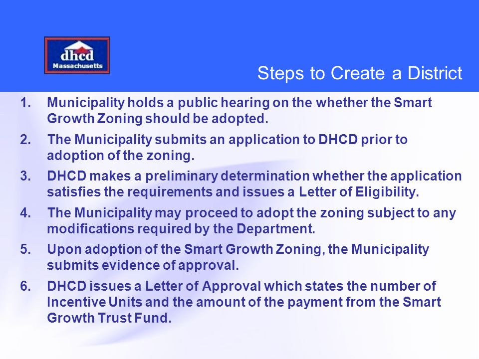 Steps to Create a District 1.Municipality holds a public hearing on the whether the Smart Growth Zoning should be adopted.