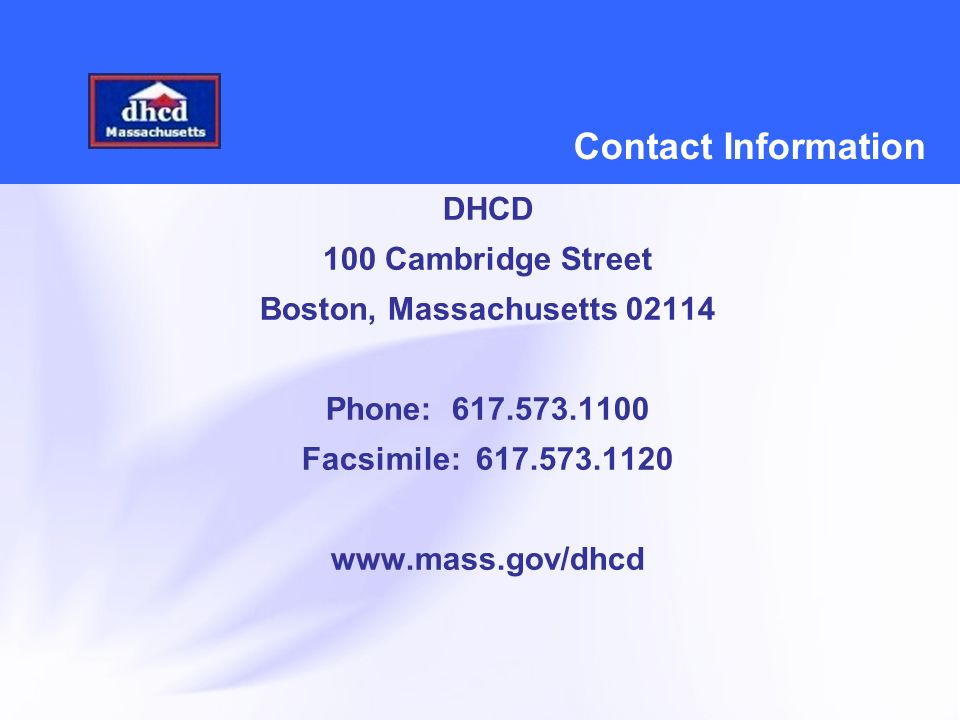 Contact Information DHCD 100 Cambridge Street Boston, Massachusetts Phone: Facsimile: