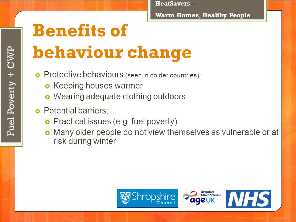 September 4, Benefits of behaviour change  Protective behaviours (seen in colder countries):  Keeping houses warmer  Wearing adequate clothing outdoors  Potential barriers:  Practical issues (e.g.