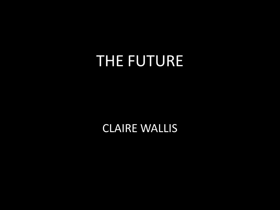 THE FUTURE CLAIRE WALLIS