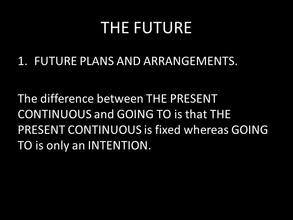 THE FUTURE 1.FUTURE PLANS AND ARRANGEMENTS.