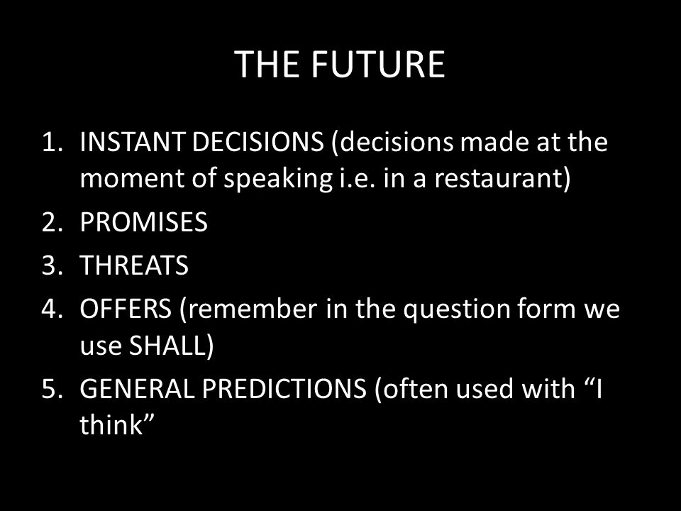 THE FUTURE 1.INSTANT DECISIONS (decisions made at the moment of speaking i.e.