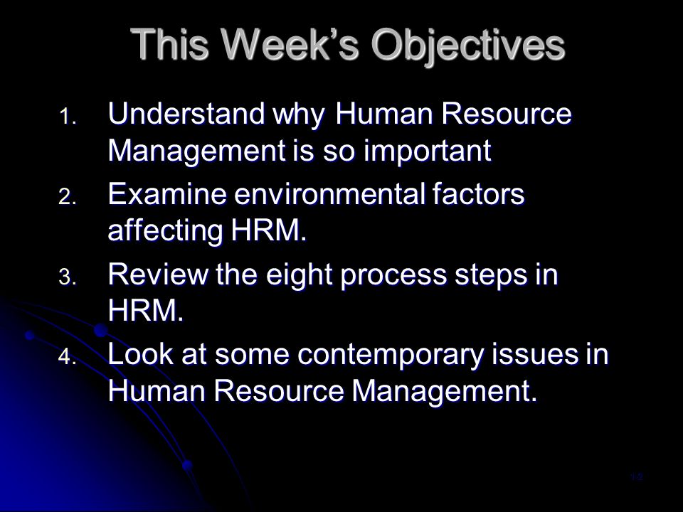This Week’s Objectives Understand why Human Resource Management is so important 2.