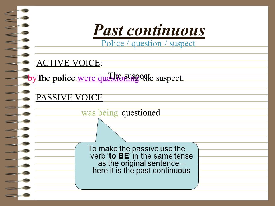 Past simple To make the passive use the verb ‘to BE’ in the same tense as the original sentence – here it is the past simple tense To make the passive, use the 3 rd form or past participle of the main verb.