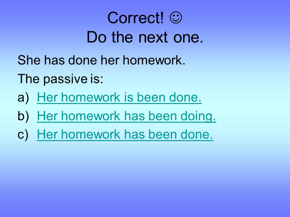 Correct. Do the next one. She has done her homework.