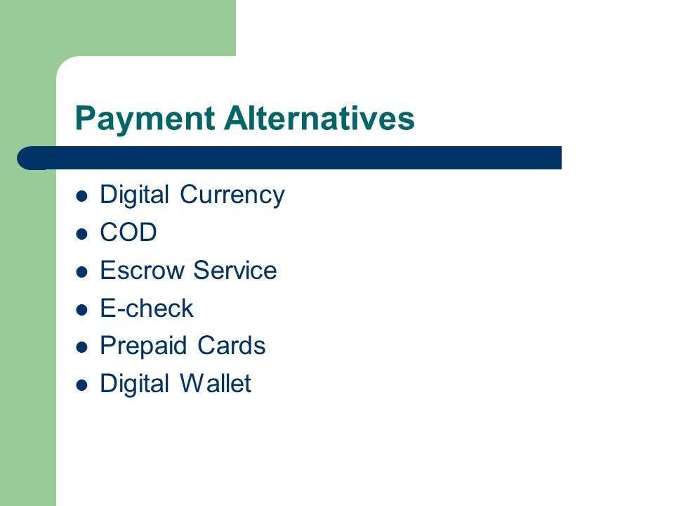 Payment Alternatives Digital Currency COD Escrow Service E-check Prepaid Cards Digital Wallet