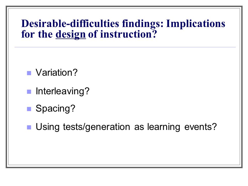 Desirable-difficulties findings: Implications for the design of instruction.