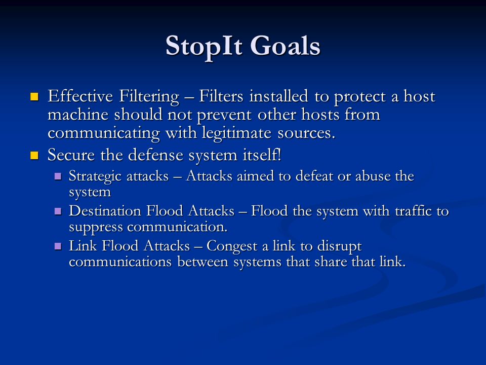 StopIt Goals Effective Filtering – Filters installed to protect a host machine should not prevent other hosts from communicating with legitimate sources.