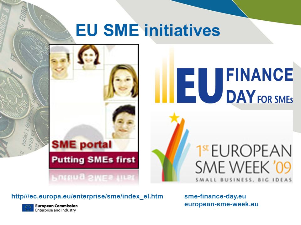 EU SME initiatives http///ec.europa.eu/enterprise/sme/index_el.htmsme-finance-day.eu european-sme-week.eu