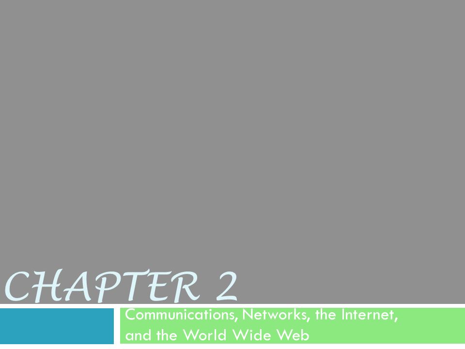 CHAPTER 2 Communications, Networks, the Internet, and the World Wide Web