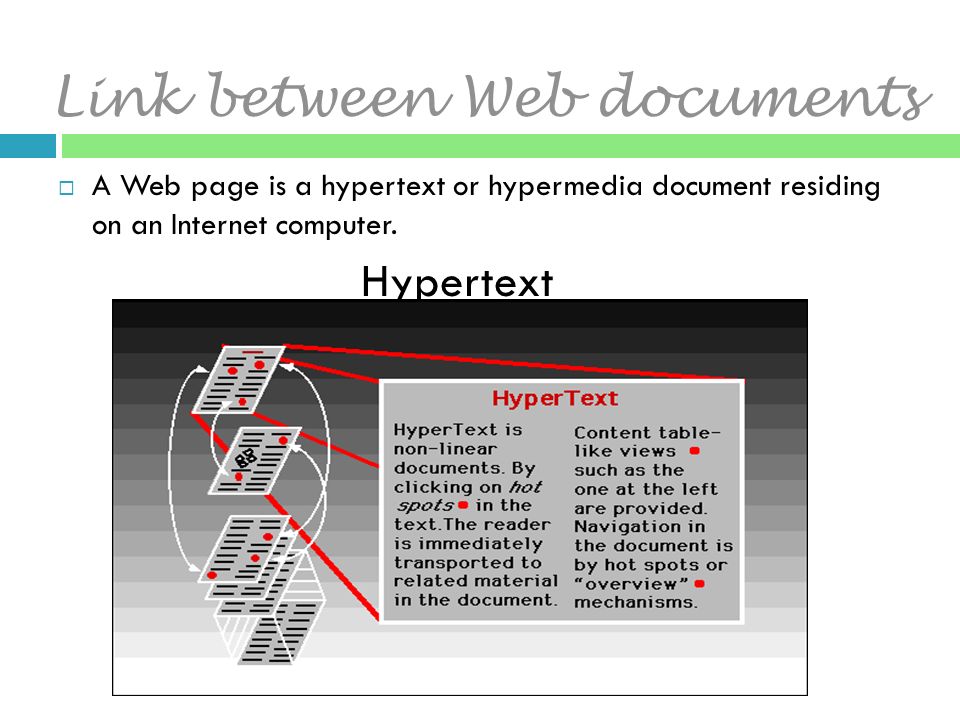 Link between Web documents  A Web page is a hypertext or hypermedia document residing on an Internet computer.