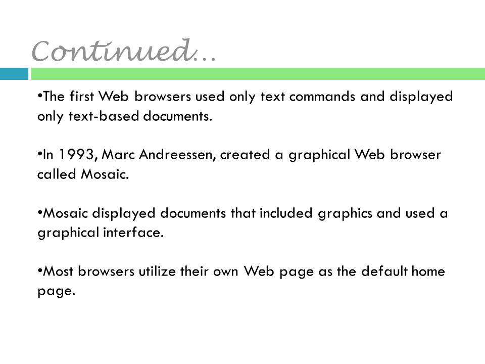 The first Web browsers used only text commands and displayed only text-based documents.