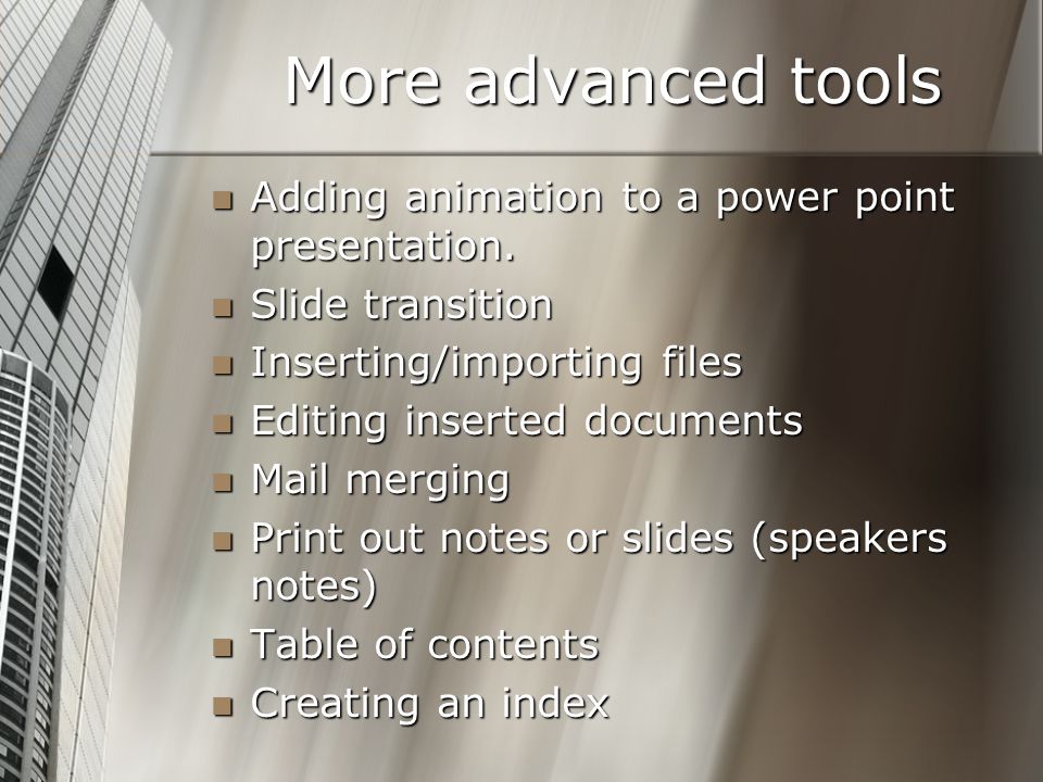 More advanced tools Adding animation to a power point presentation.
