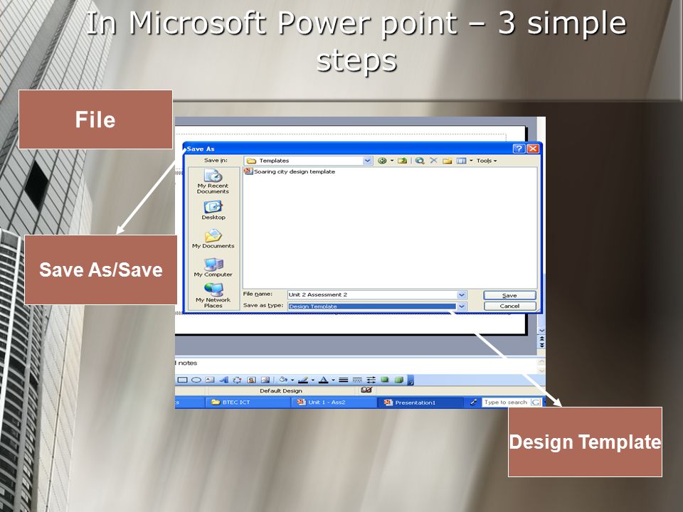 In Microsoft Power point – 3 simple steps File Save As/Save Design Template